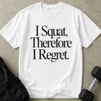 I Squat So I Regret Tee