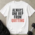 One Rep From Quitting Tee