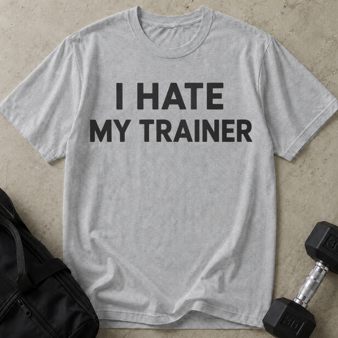 I Hate My Trainer T-shirt