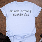 Kinda Strong Mostly Fat T-shirt