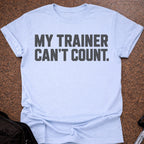 My Trainer Can't Count T-shirt