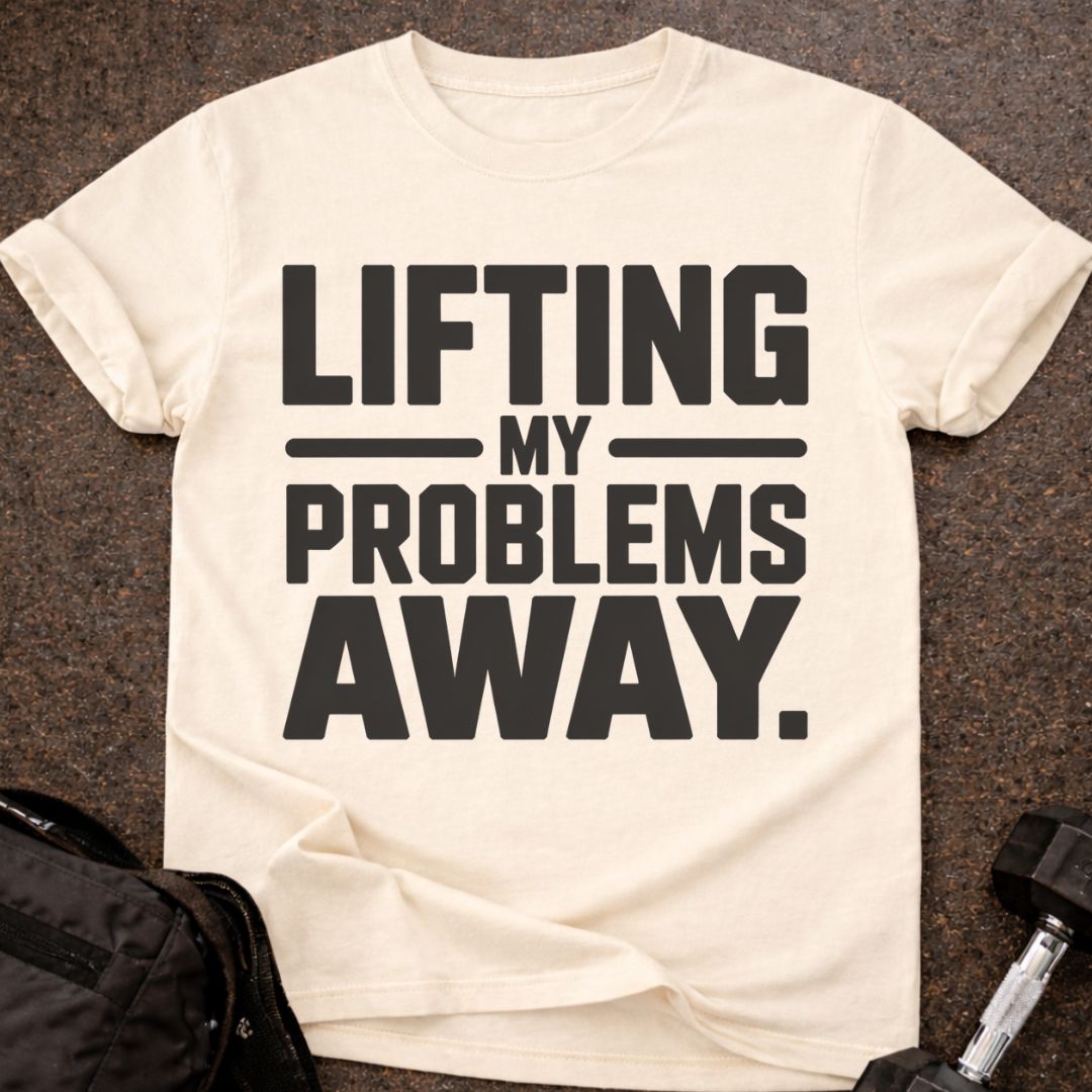 Lifting My Problems Away T-shirt