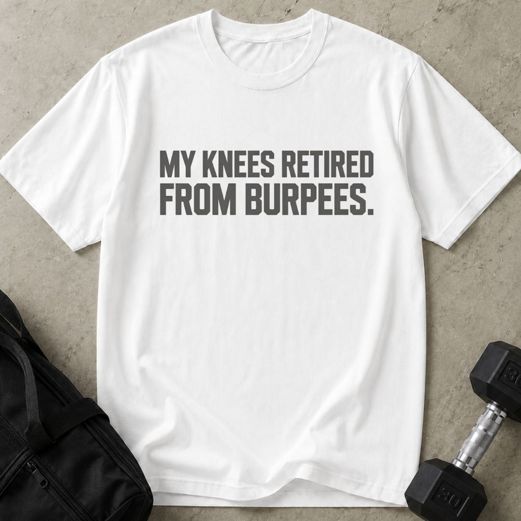 Knees Retired From Burpees Tee