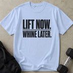 Lift Now Whine Later Tee