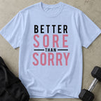 Better Sore Than Sorry Tee