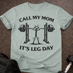 Call My Mom It's Leg Day T-shirt