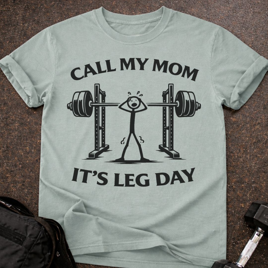 Call My Mom It's Leg Day T-shirt