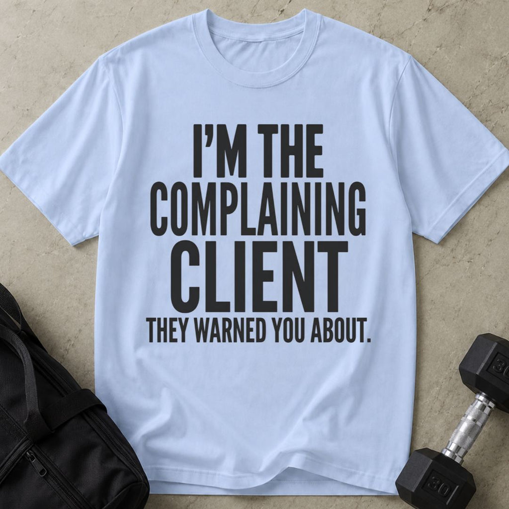 Complaining Client T-shirt