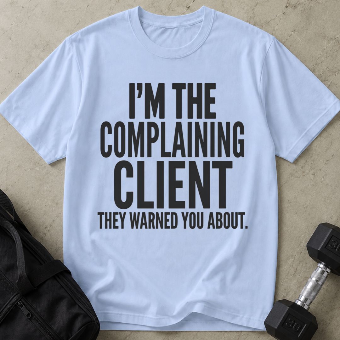 Complaining Client T-shirt