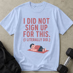 Did Not Sign Up For This Tee
