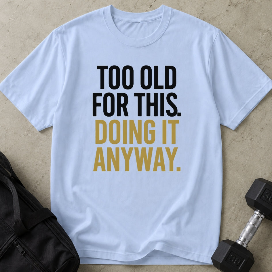Too Old For This Tee