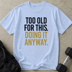 Too Old For This Tee