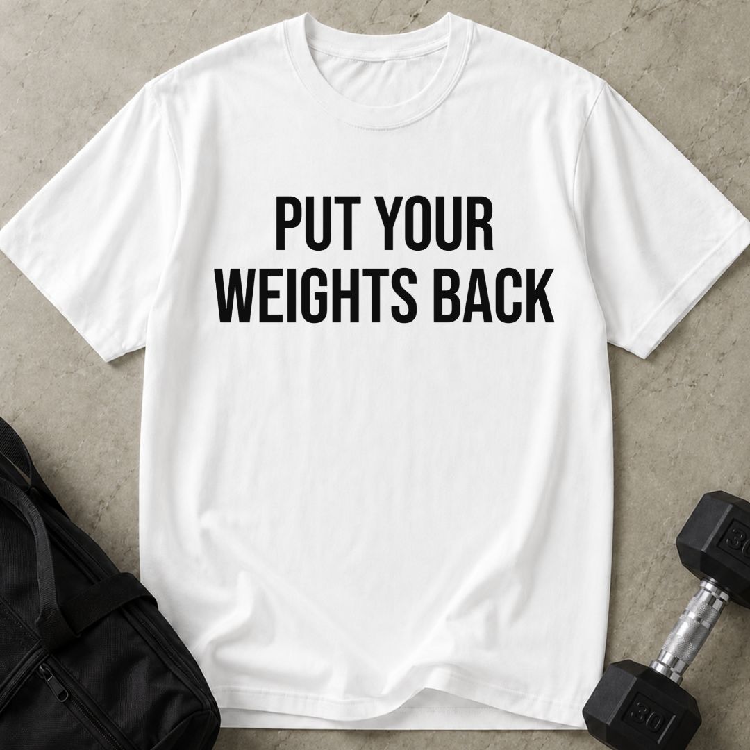 Put Your Weights Back Tee