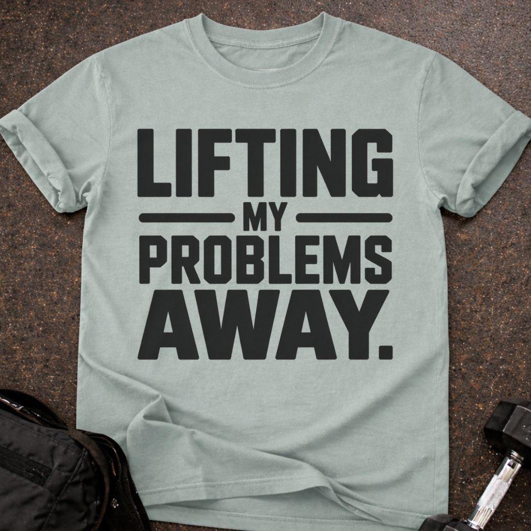 Lifting My Problems Away T-shirt