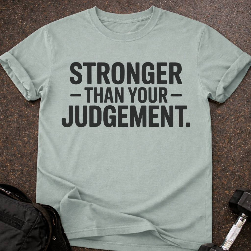 Stronger Than Your Judgement T-shirt