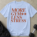 More Gym Less Stress T-shirt