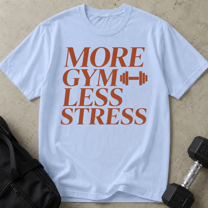 More Gym Less Stress T-shirt