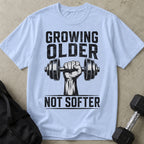 Growing Older Not Softer T-shirt