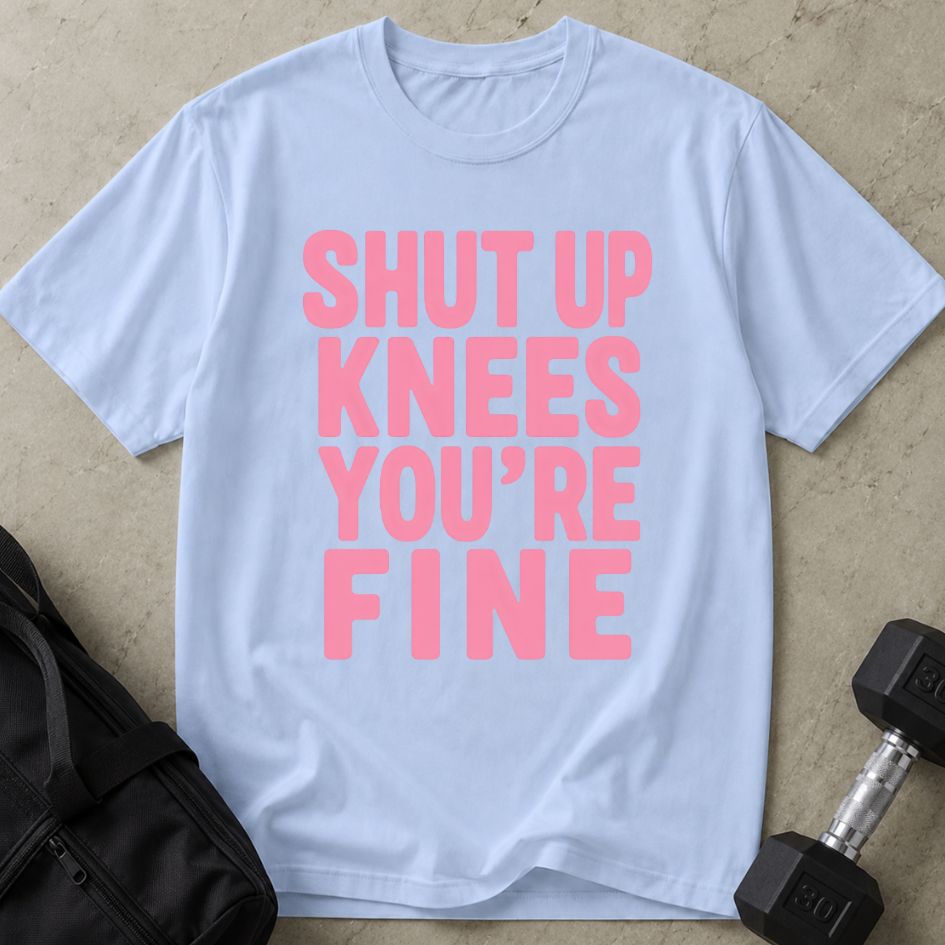 Shut Up Knees Tee