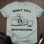 Don't Tell Myfitnesspal T-shirt
