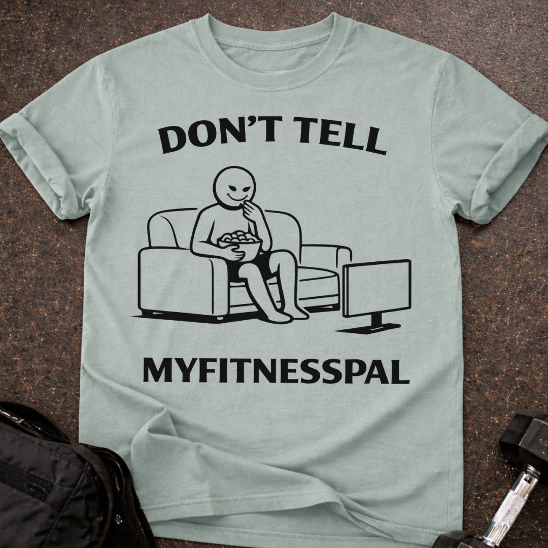 Don't Tell Myfitnesspal T-shirt