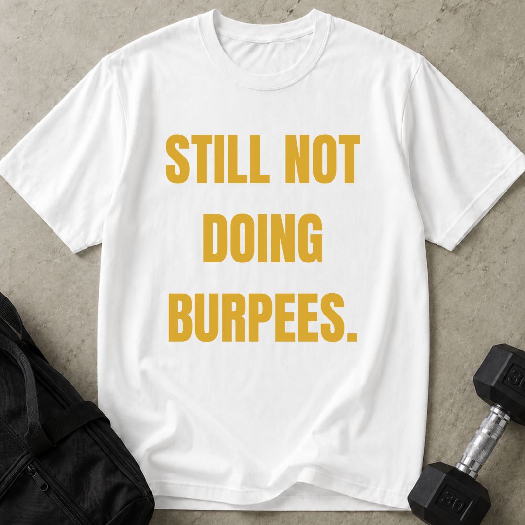 Still Not Doing Burpees Tee