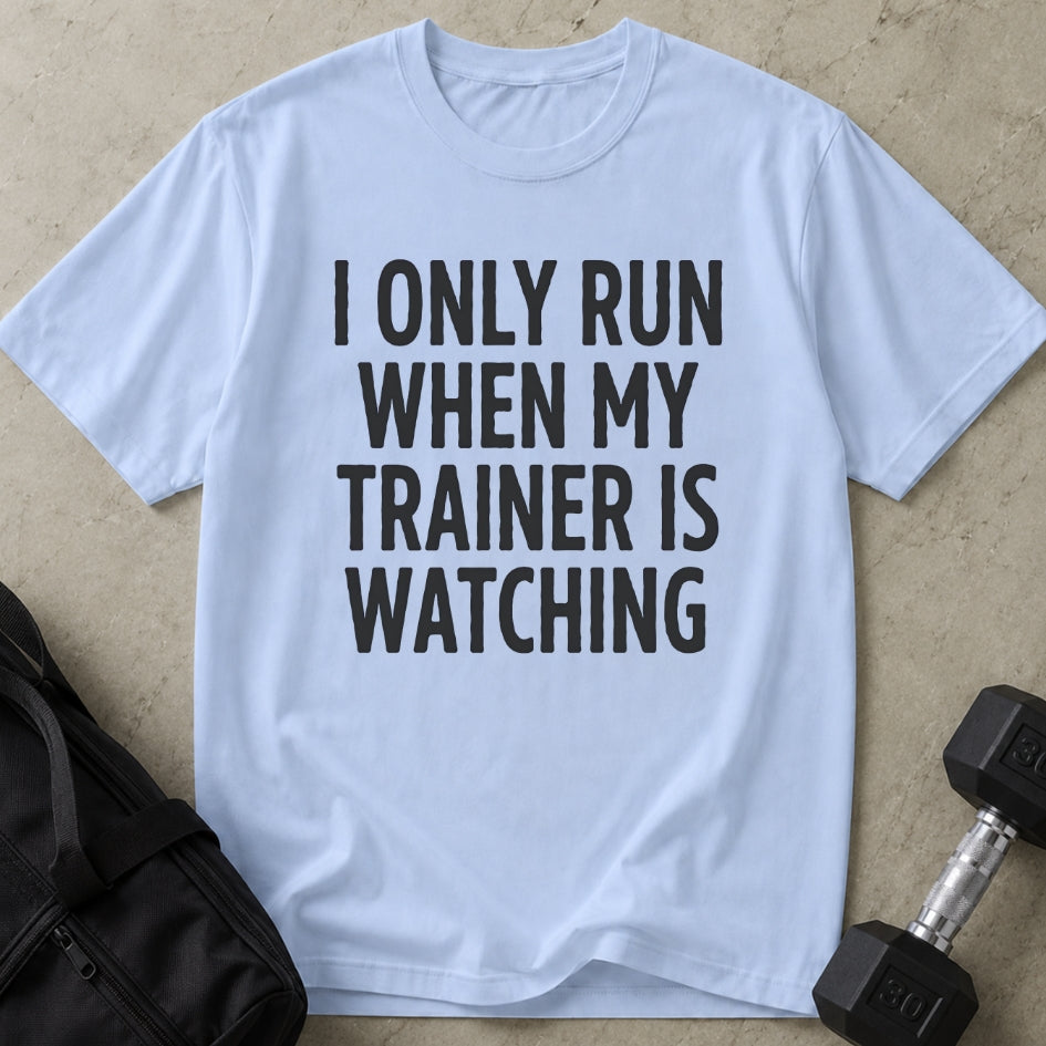 Run When Trainer Is Watching Tee