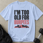 I'm Too Old For Burpees T-shirt