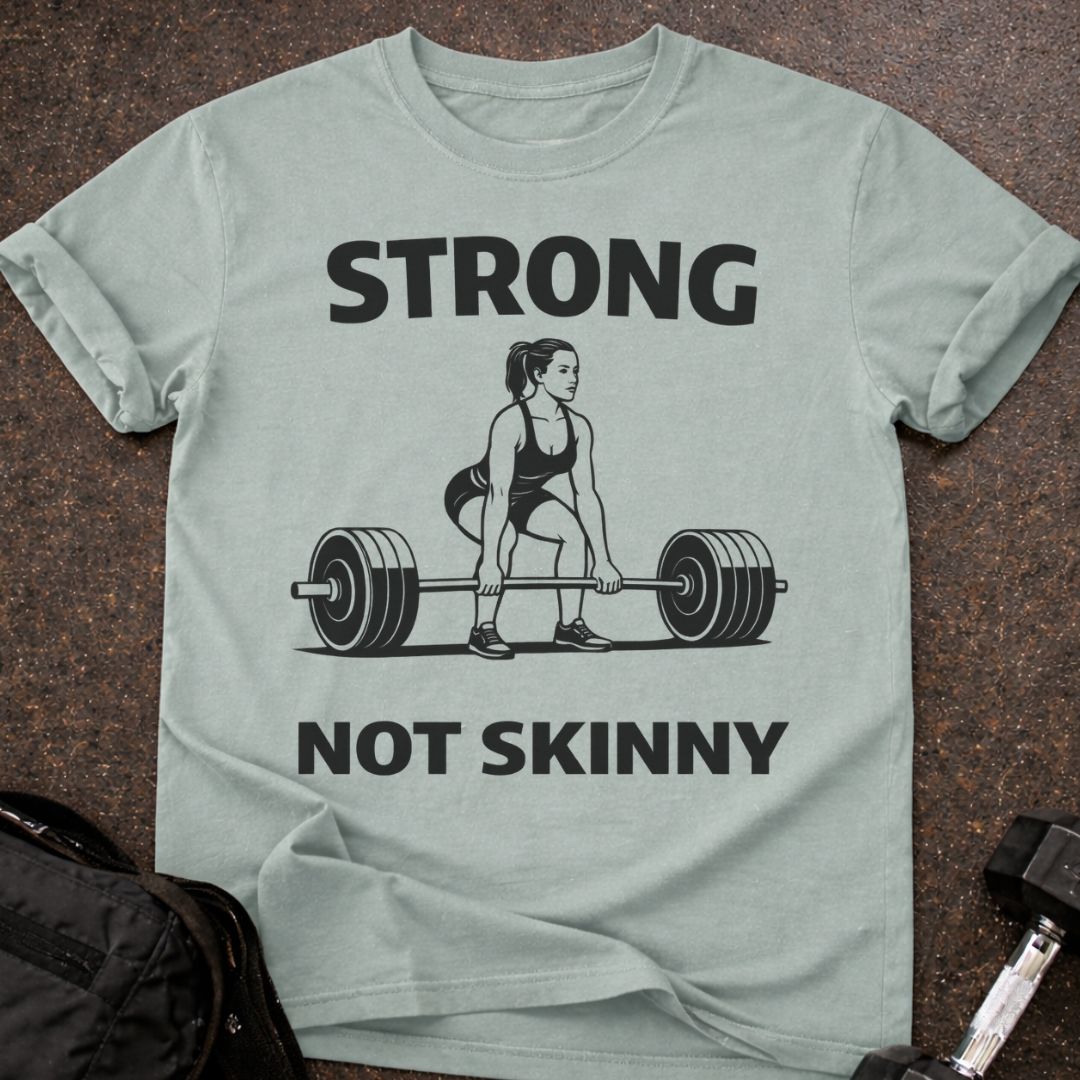Strong Not Skinny T-shirt