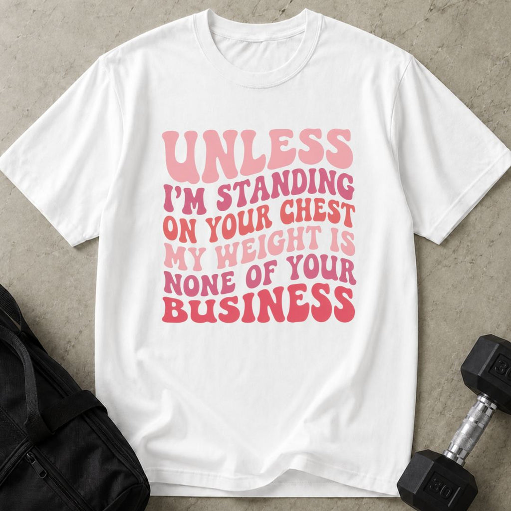My Weights Is None Of Your Business Tee
