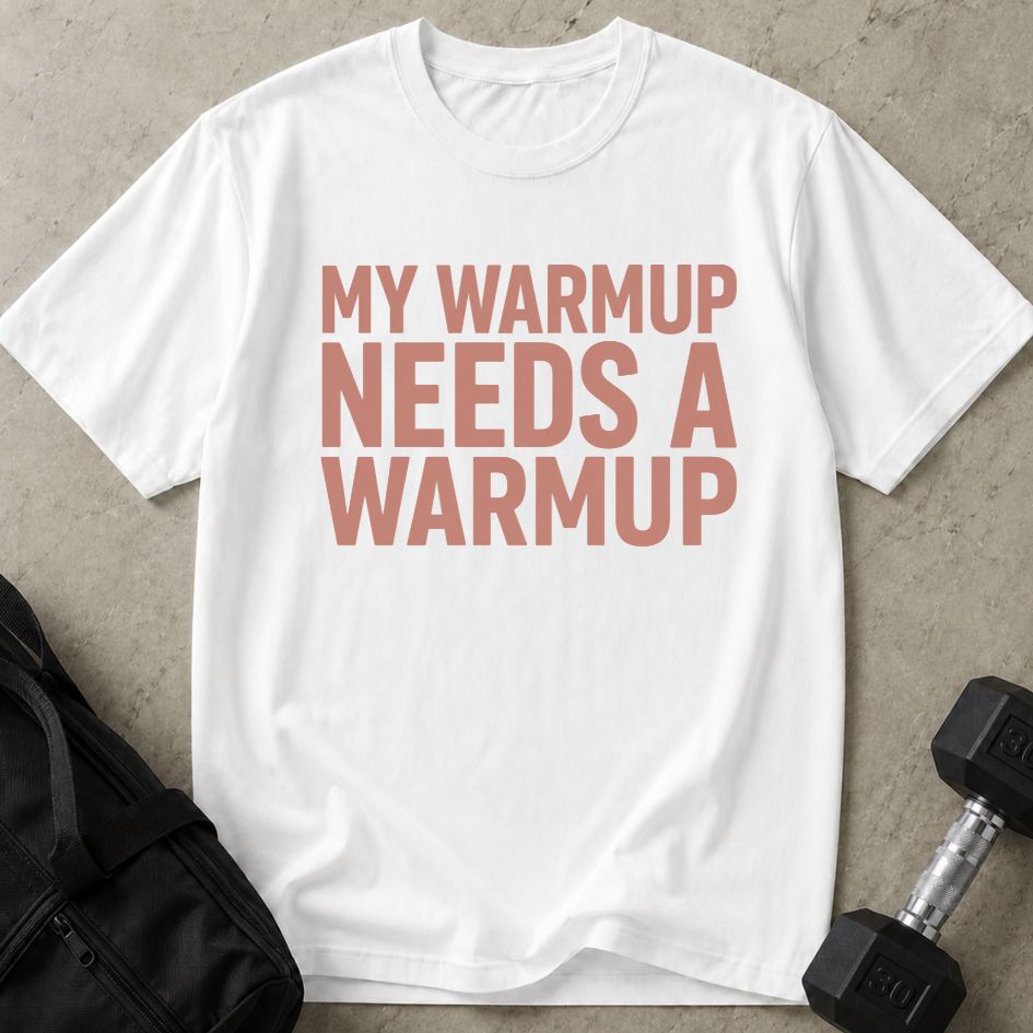 My Warm Up Needs Up Warmup Tee