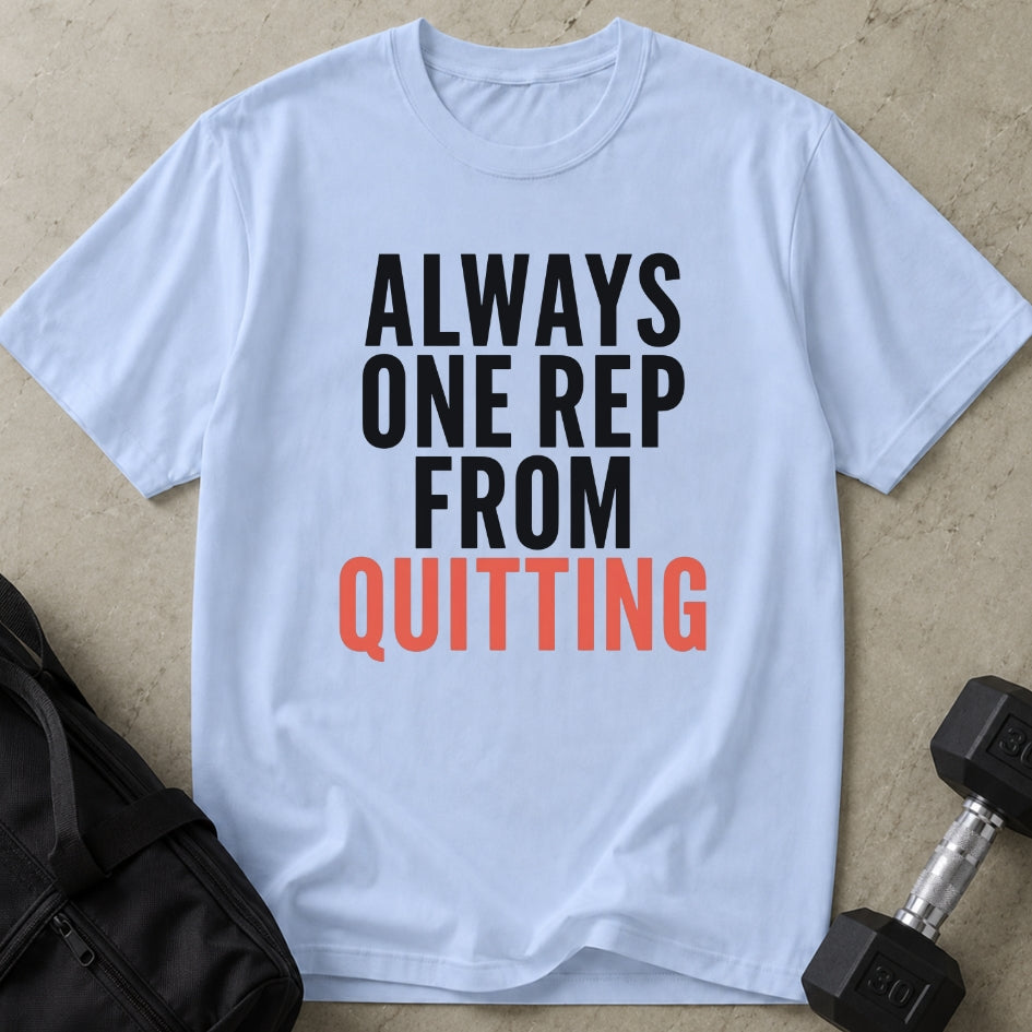 One Rep From Quitting Tee
