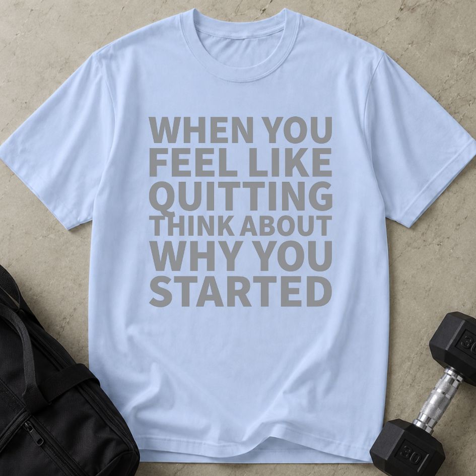 Think About Why You Started Tee