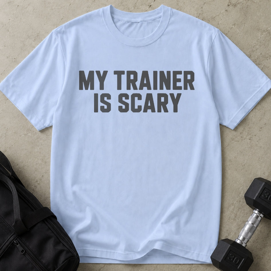 My Trainer Is Scary T-shirt
