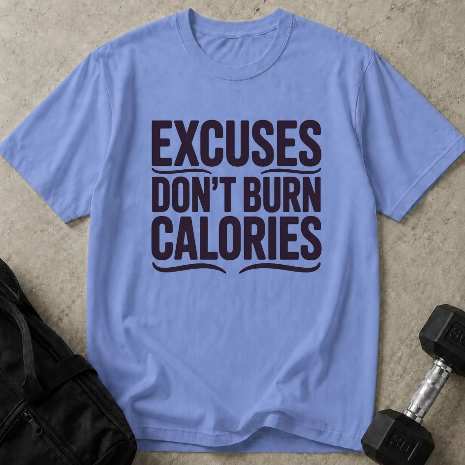 Excuses Don't Burn Calories Tee