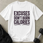 Excuses Don't Burn Calories Tee